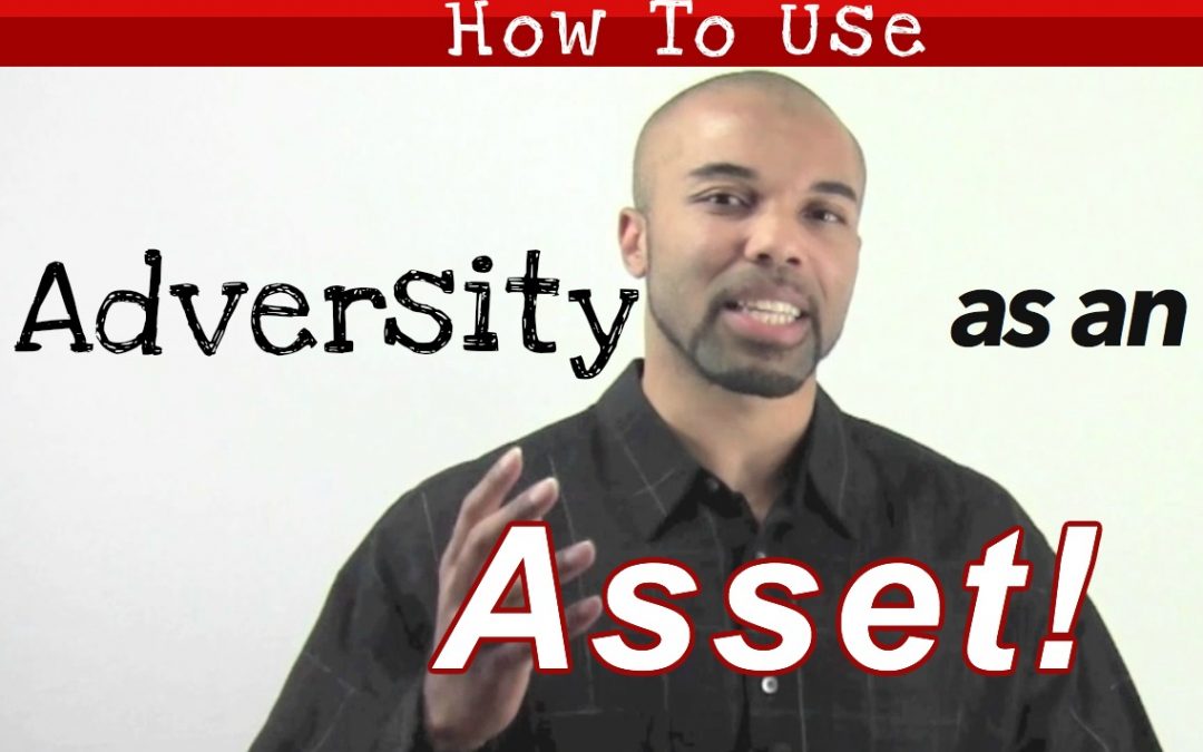 How to use Adversity as an Asset (Watch Video)!