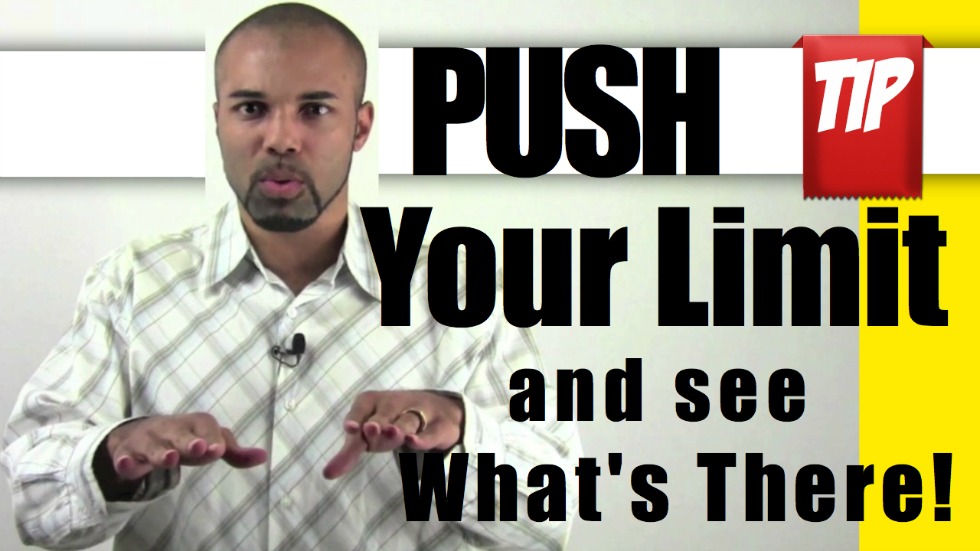 PUSH Your Limit and see What’s There! (Watch This Video)